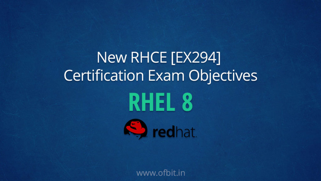 New RHCE Exam Objectives (EX294) for RHEL 8 - OFBIT