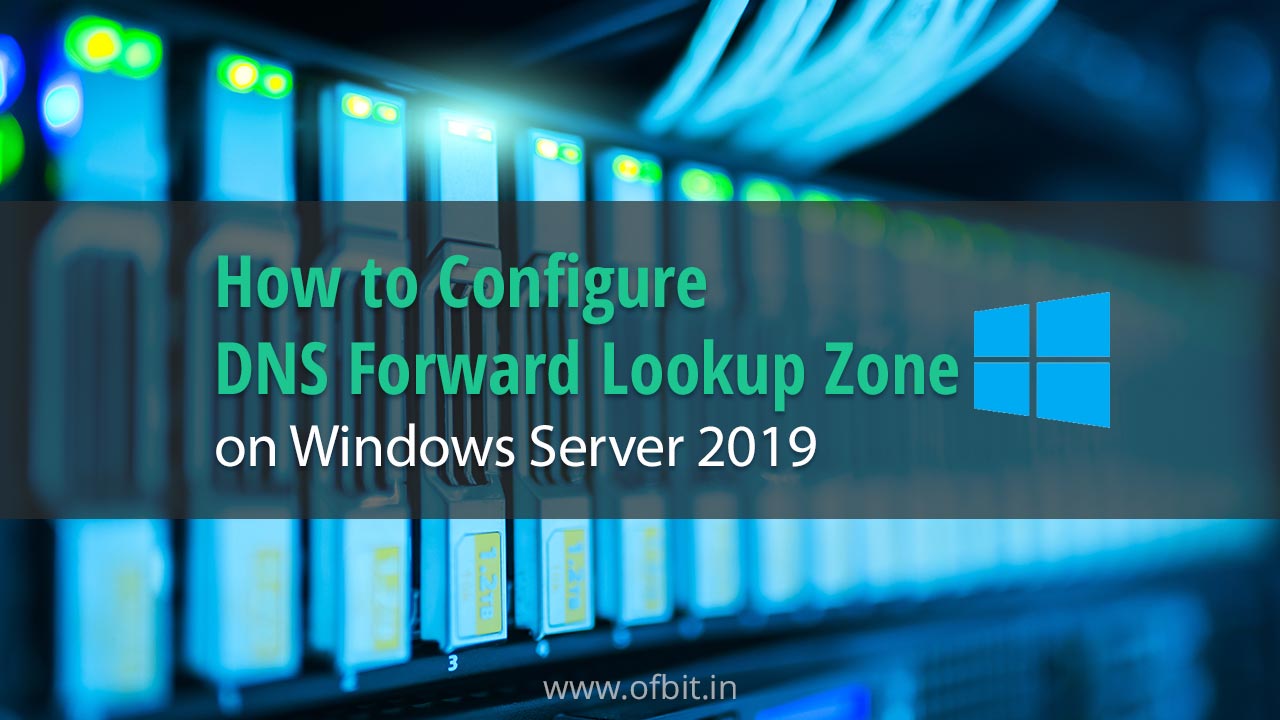 How-to-Configure-DNS-Forward-Lookup-Zone-on-Windows-Server-2019-ofbit.in