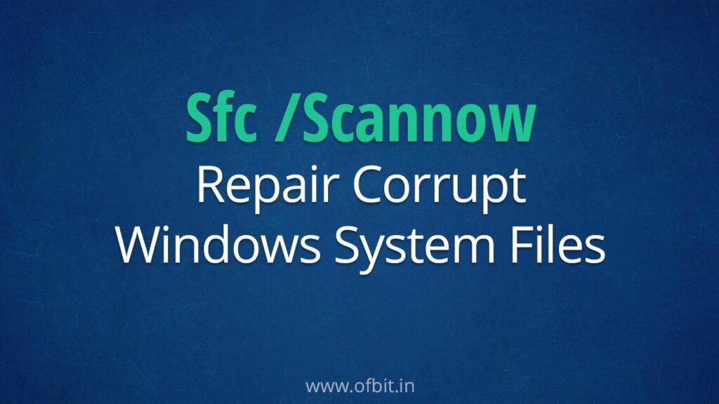Sfc Scannow-Repair Corrupt Windows System Files-OFBIT